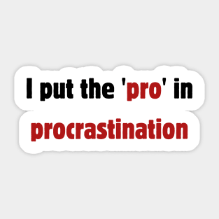 I put the pro in procrastination Sticker
